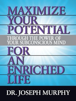 cover image of Maximize Your Potential Through the Power of Your Subconscious Mind for an Enriched Life